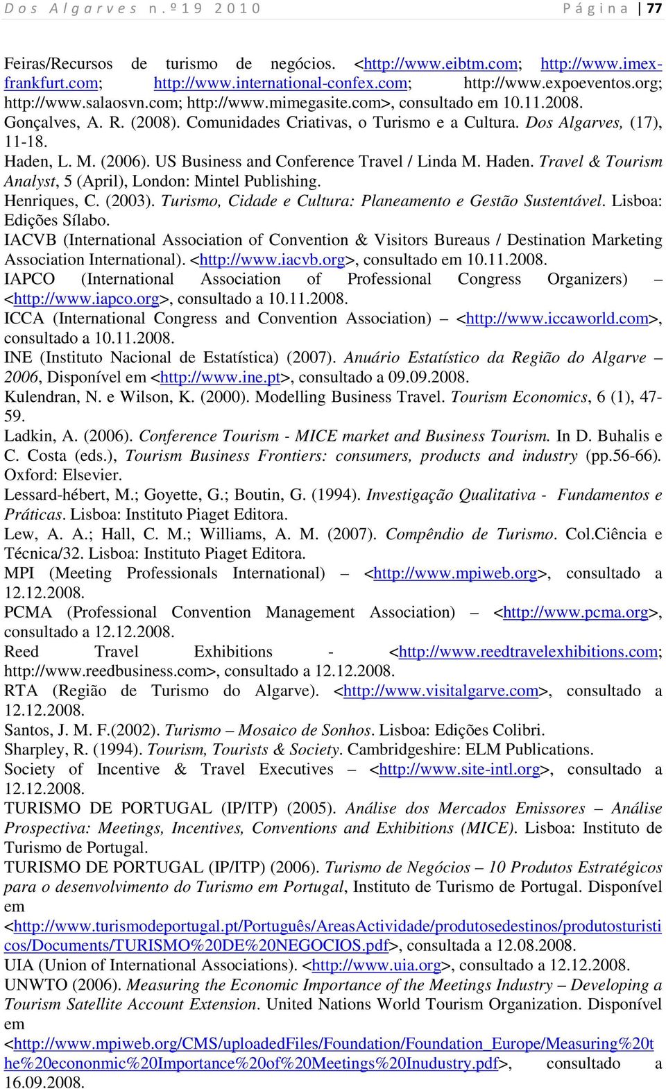 Haden. Travel & Tourism Analyst, 5 (April), London: Mintel Publishing. Henriques, C. (2003). Turismo, Cidade e Cultura: Planeamento e Gestão Sustentável. Lisboa: Edições Sílabo.