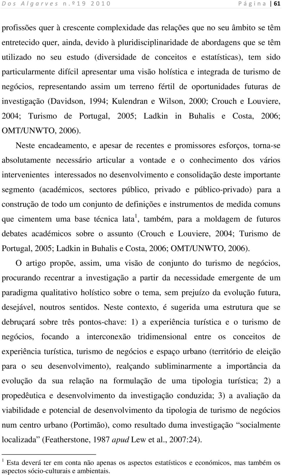 futuras de investigação (Davidson, 1994; Kulendran e Wilson, 2000; Crouch e Louviere, 2004; Turismo de Portugal, 2005; Ladkin in Buhalis e Costa, 2006; OMT/UNWTO, 2006).