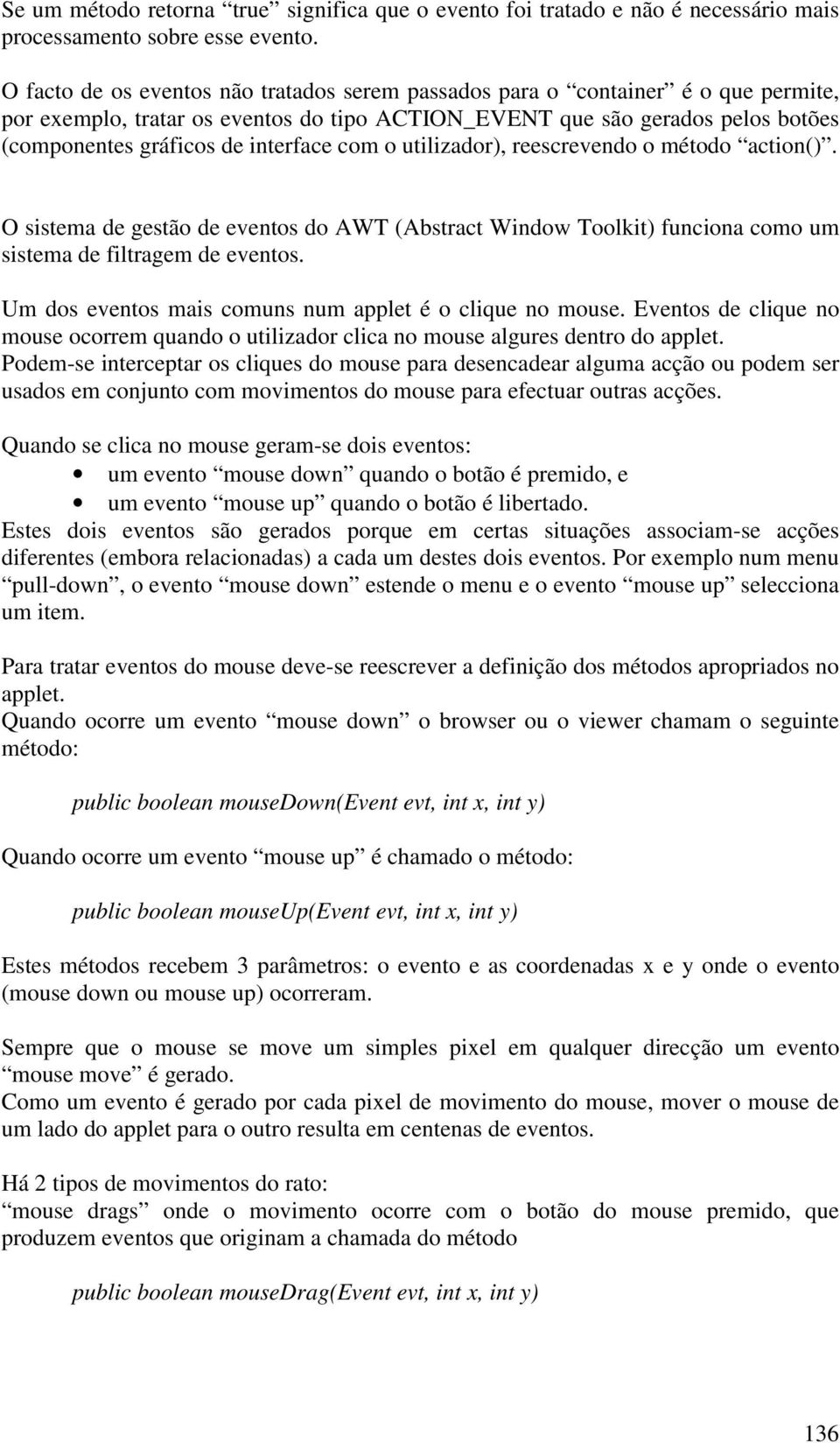 com o utilizador), reescrevendo o método action(). O sistema de gestão de eventos do AWT (Abstract Window Toolkit) funciona como um sistema de filtragem de eventos.