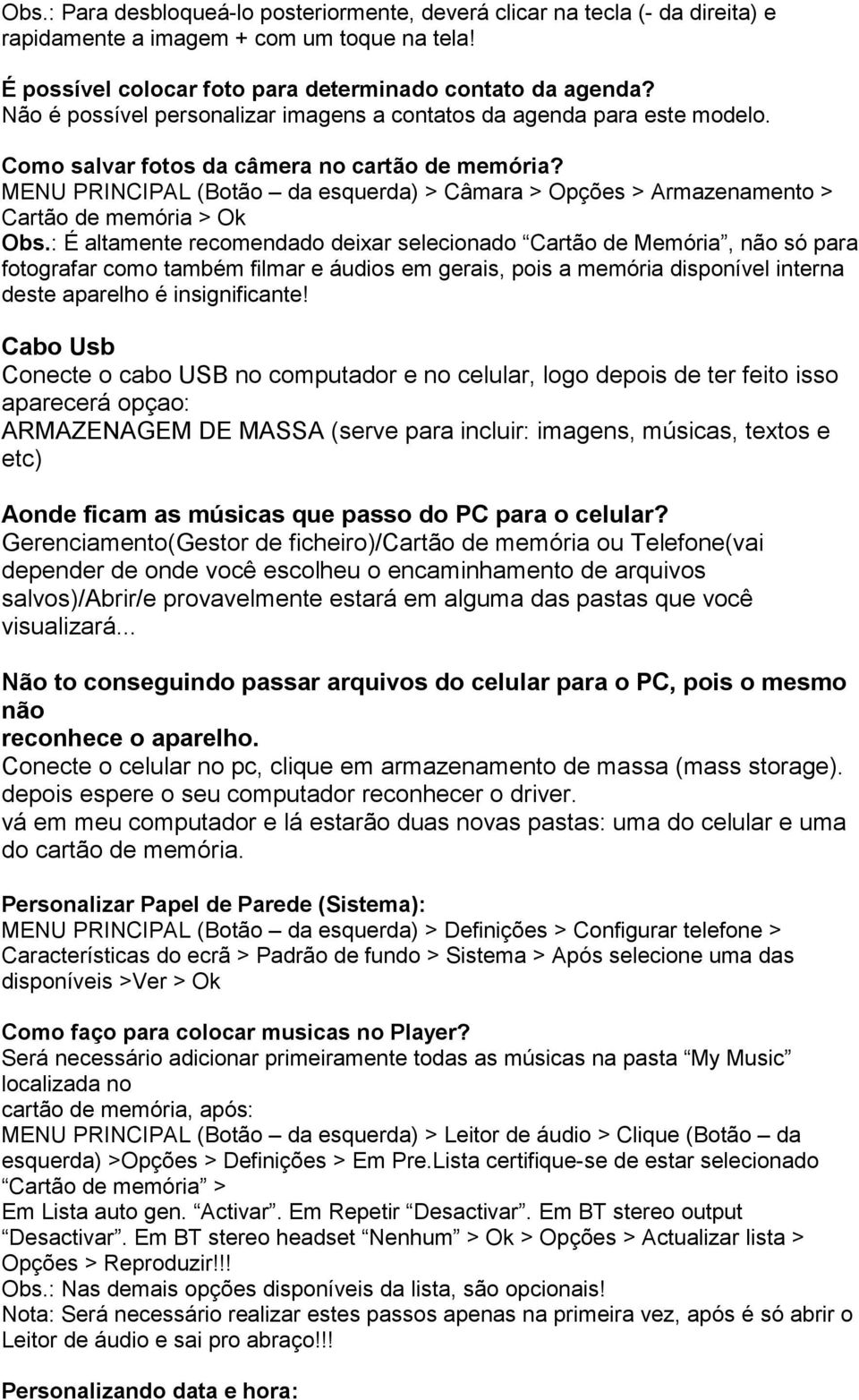 MENU PRINCIPAL (Botão da esquerda) > Câmara > Opções > Armazenamento > Cartão de memória > Ok Obs.