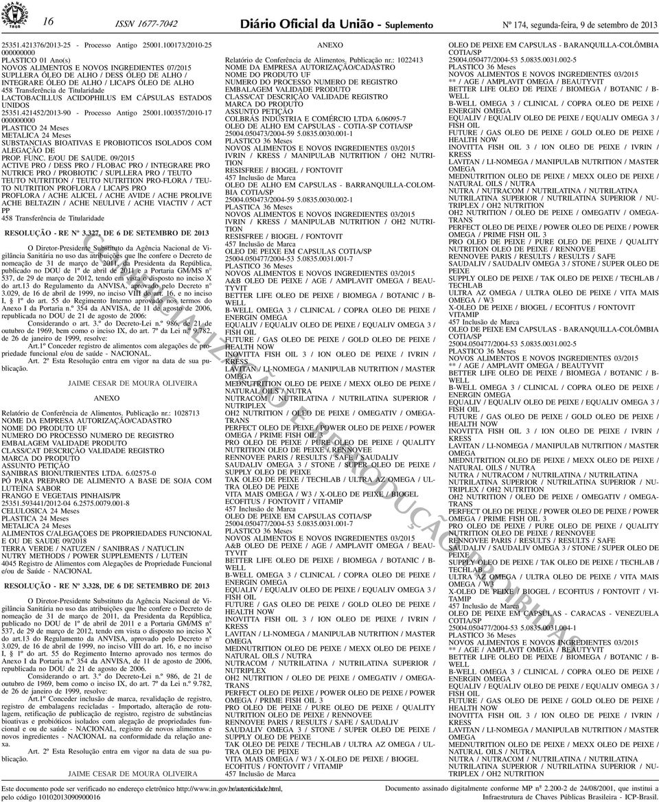 Processo Antigo 25001100357/2010-17 000000000 PLASTICO 24 Meses METALICA 24 Meses SUBSTANCIAS BIOATIVAS E PROBIOTICOS ISOLADOS COM ALEGAÇÃO DE PROP FUNC E/OU DE SAUDE 09/2015 ACTIVE PRO / DESS PRO /