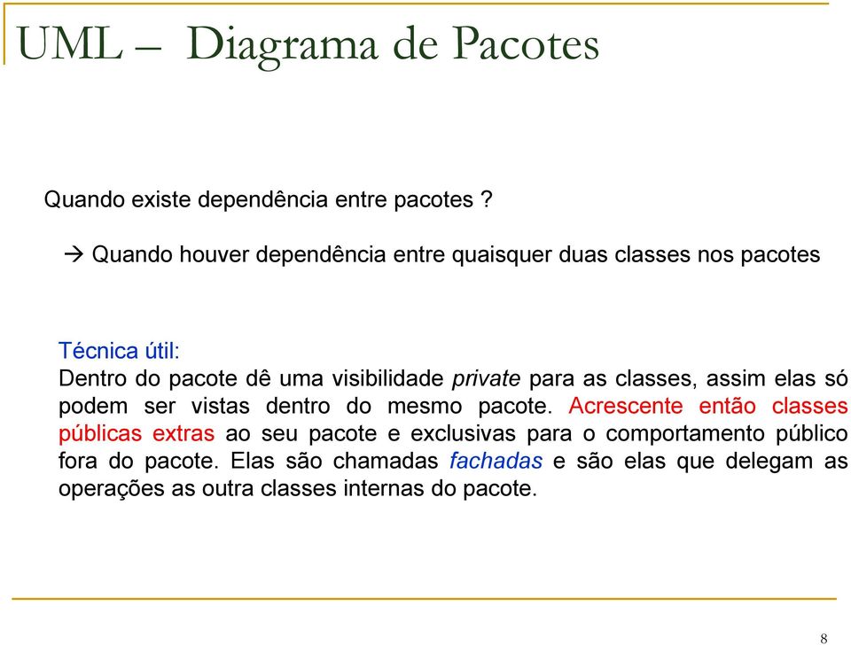 private para as classes, assim elas só podem ser vistas dentro do mesmo pacote.