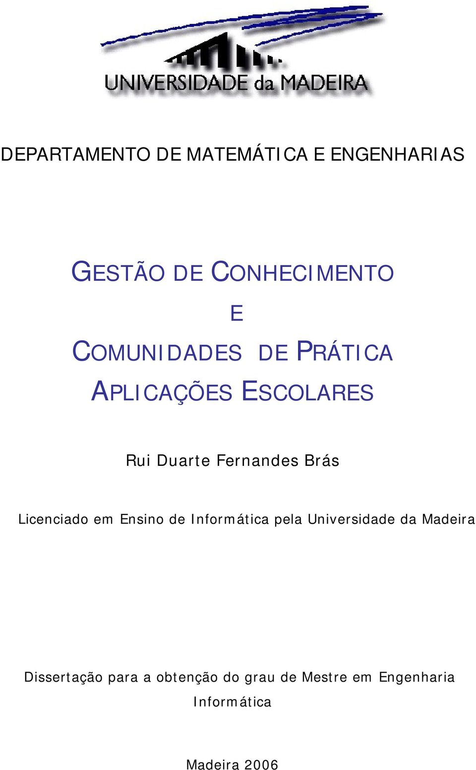 Licenciado em Ensino de Informática pela Universidade da Madeira