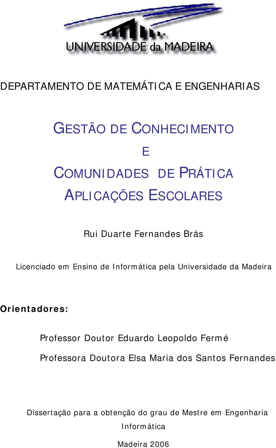 Universidade da Madeira Orientadores: Professor Doutor Eduardo Leopoldo Fermé Professora Doutora