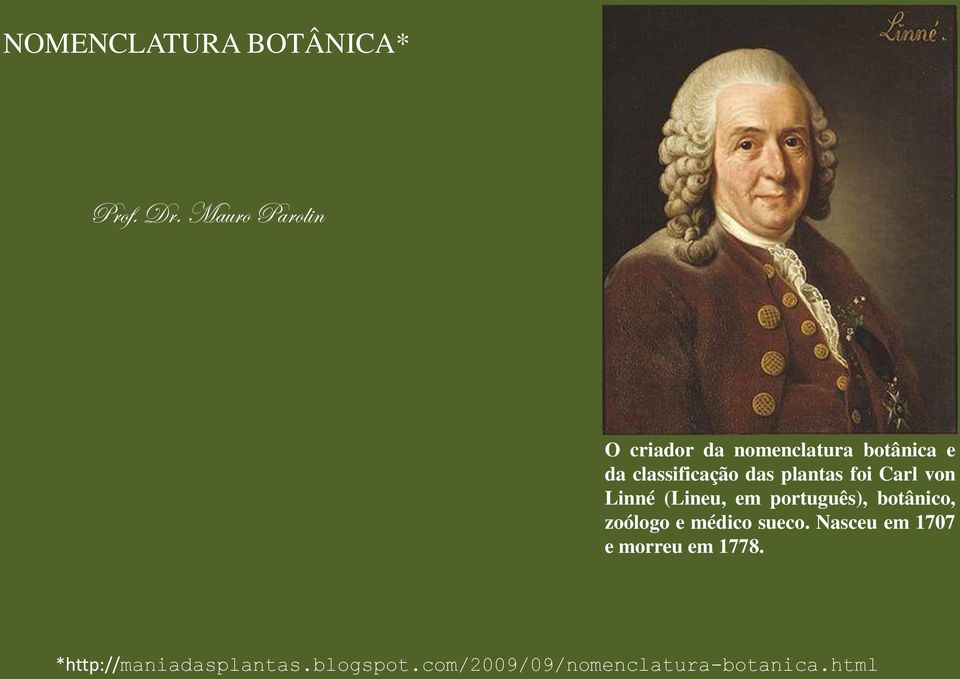 plantas foi Carl von Linné (Lineu, em português), botânico, zoólogo e