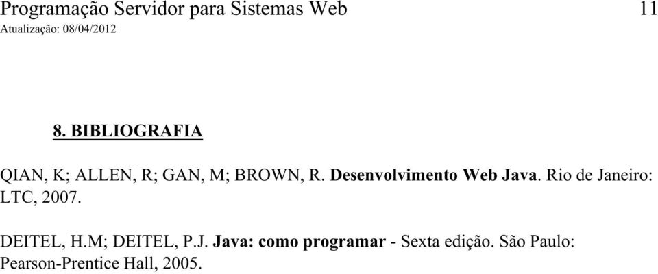 Desenvolvimento Web Java. Rio de Janeiro: LTC, 2007. DEITEL, H.