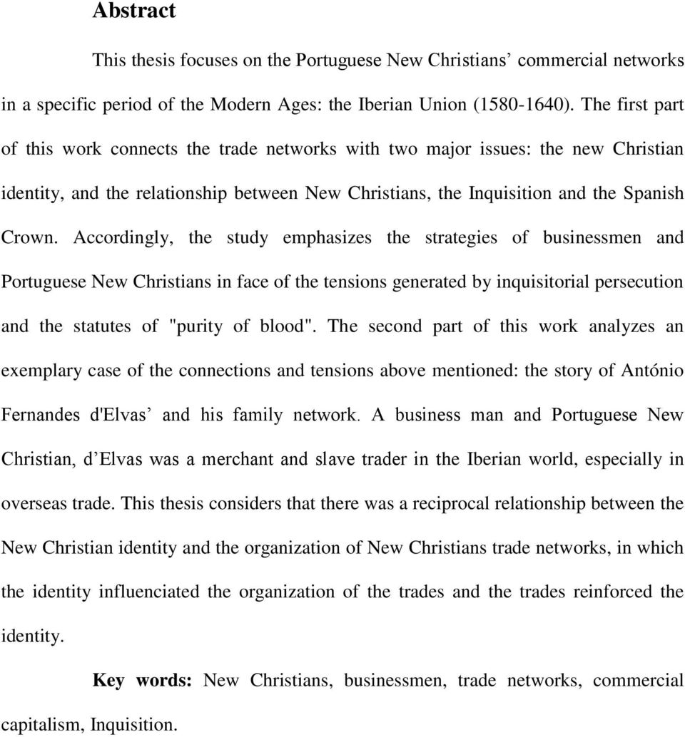 Accordingly, the study emphasizes the strategies of businessmen and Portuguese New Christians in face of the tensions generated by inquisitorial persecution and the statutes of "purity of blood".