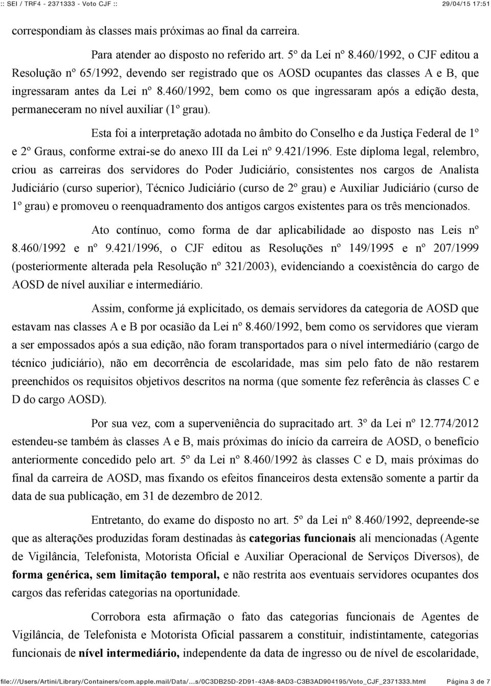 460/1992, bem como os que ingressaram após a edição desta, permaneceram no nível auxiliar (1º grau).