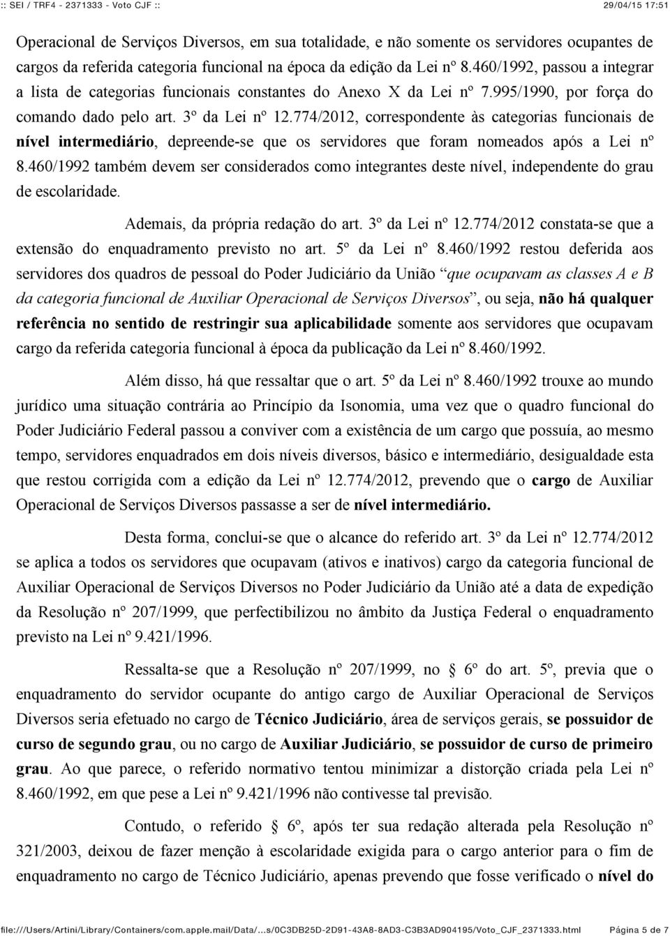 774/2012, correspondente às categorias funcionais de nível intermediário, depreende-se que os servidores que foram nomeados após a Lei nº 8.