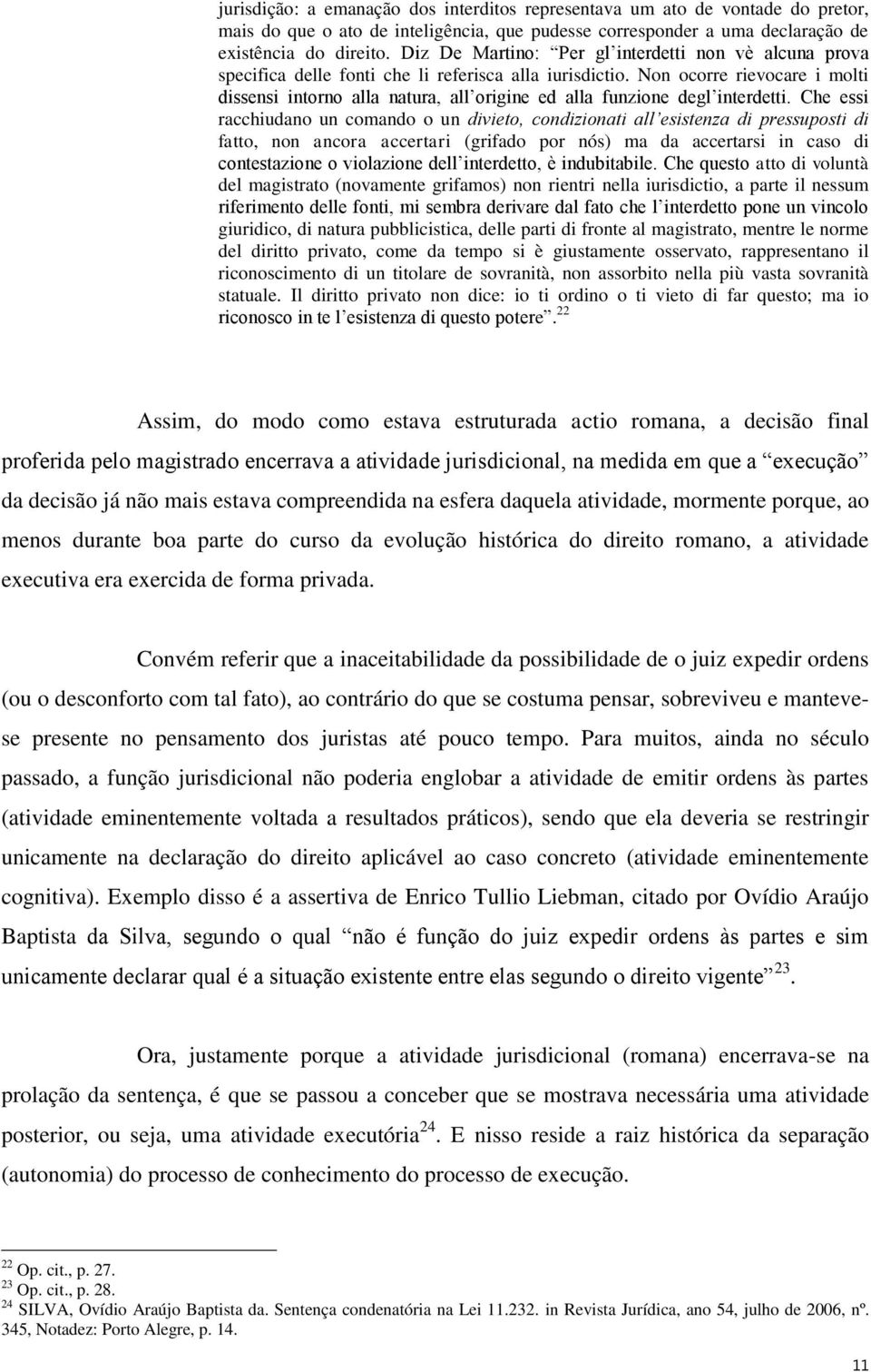 Non ocorre rievocare i molti dissensi intorno alla natura, all origine ed alla funzione degl interdetti.