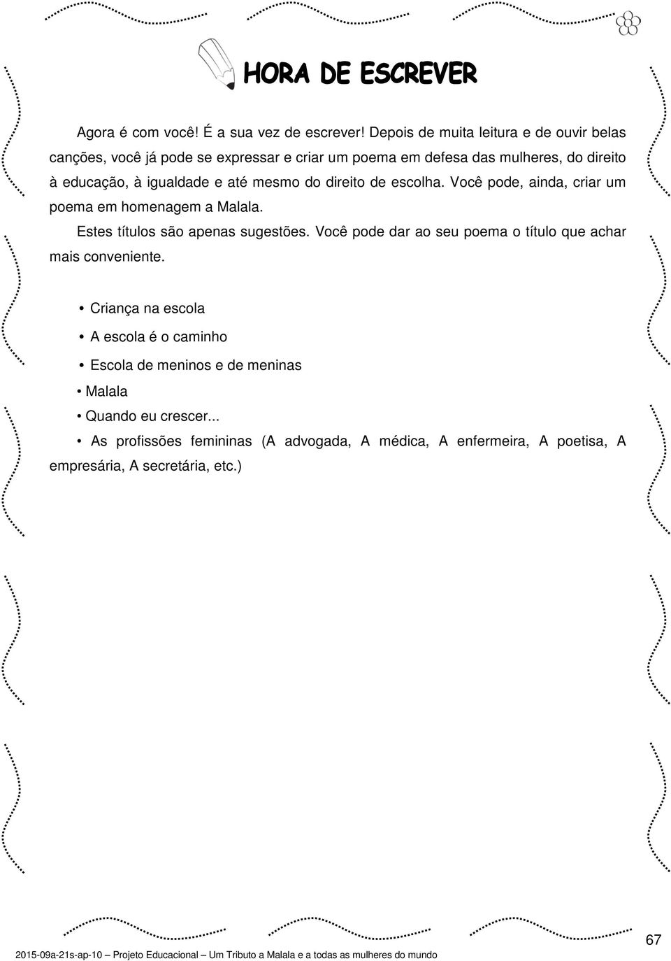 igualdade e até mesmo do direito de escolha. Você pode, ainda, criar um poema em homenagem a Malala. Estes títulos são apenas sugestões.