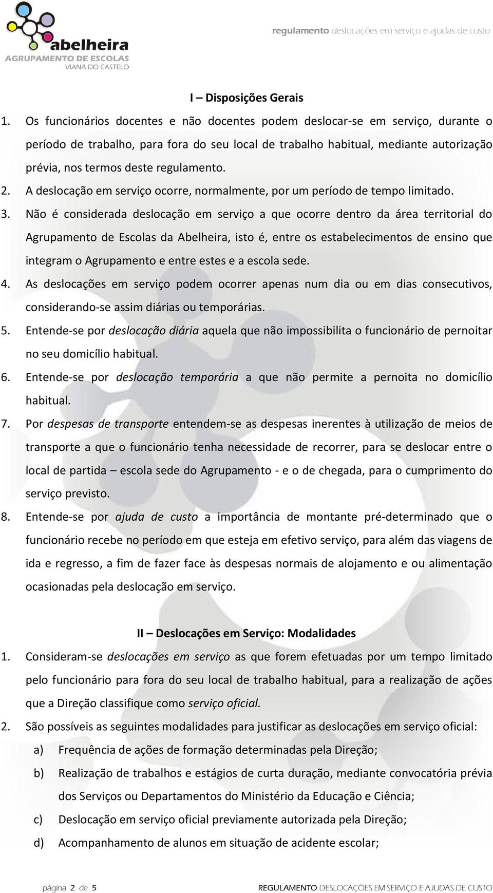 regulamento. 2. A deslocação em serviço ocorre, normalmente, por um período de tempo limitado. 3.