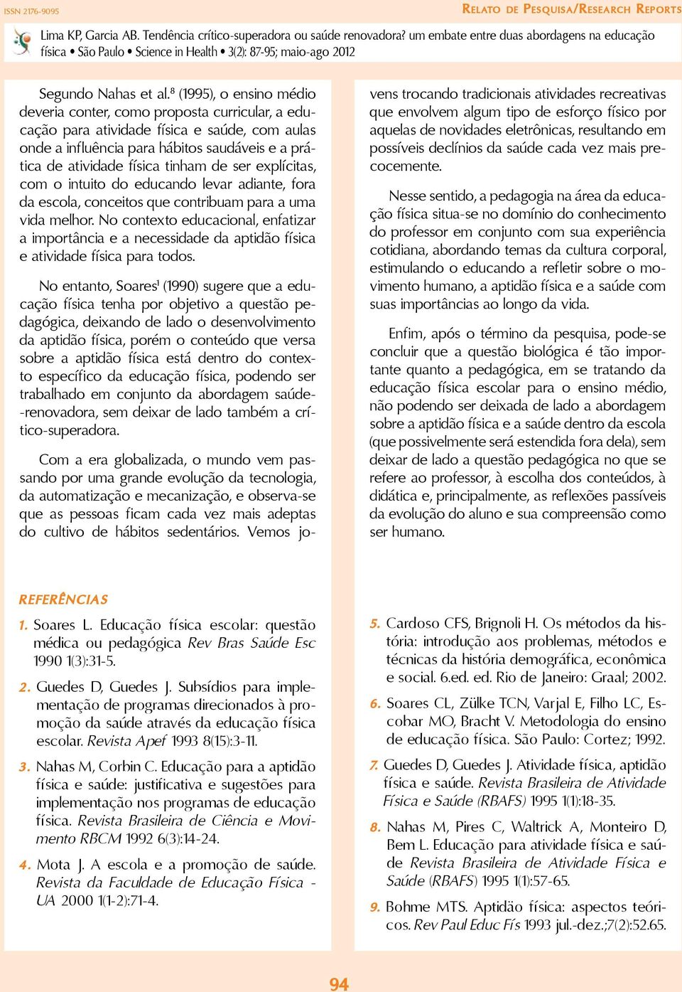 de ser explícitas, com o intuito do educando levar adiante, fora da escola, conceitos que contribuam para a uma vida melhor.