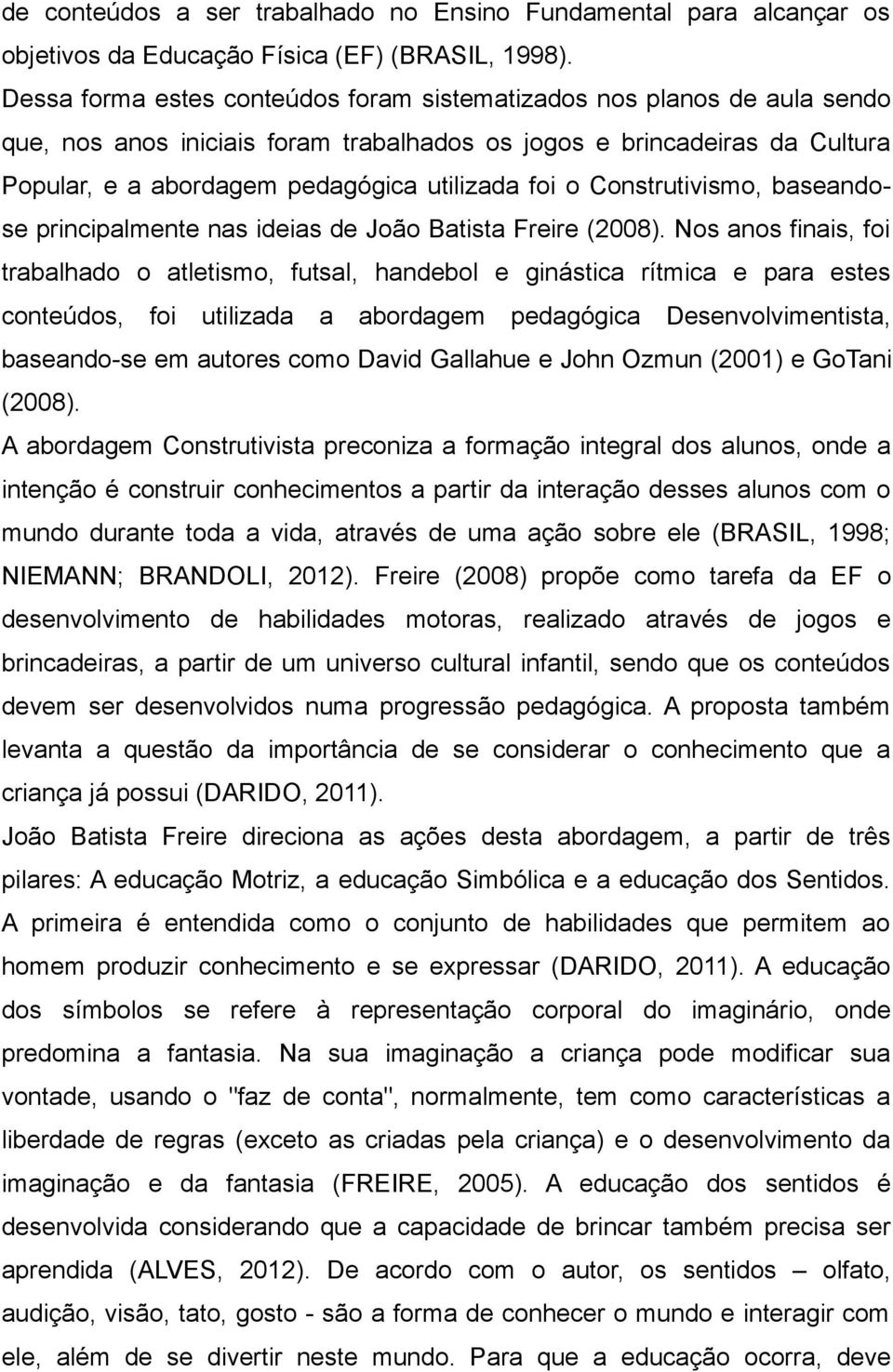 Construtivismo, baseandose principalmente nas ideias de João Batista Freire (2008).