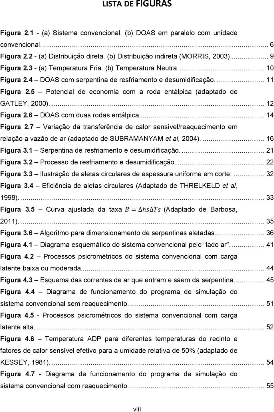 5 Potencial de economia com a roda entálpica (adaptado de GATLEY, 2000).... 12 Figura 2.6 DOAS com duas rodas entálpica.... 14 Figura 2.