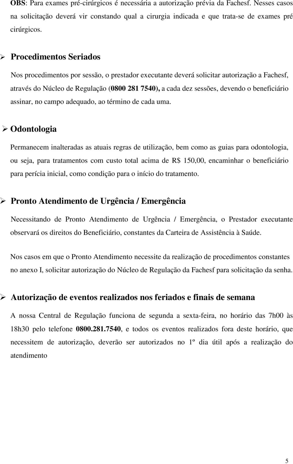 beneficiário assinar, no campo adequado, ao término de cada uma.