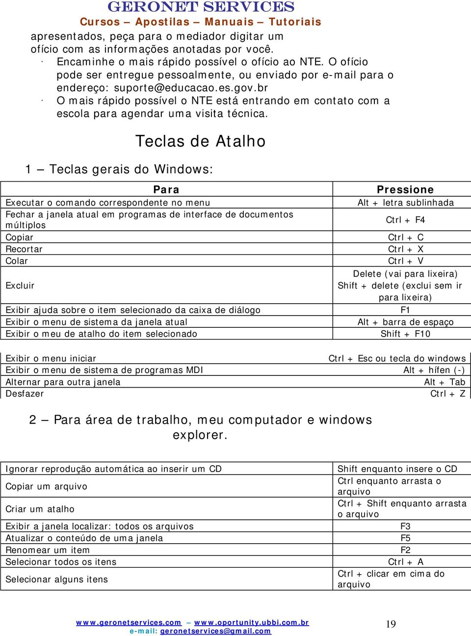 br O mais rápido possível o NTE está entrando em contato com a escola para agendar uma visita técnica.