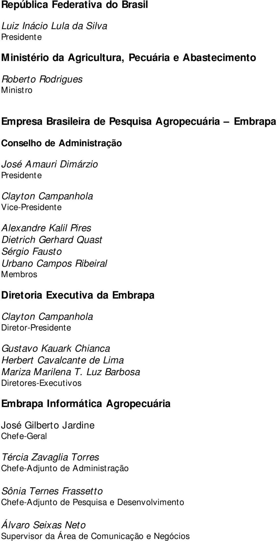 Executiva da Embrapa Clayton Campanhola Diretor-Presidente Gustavo Kauark Chianca Herbert Cavalcante de Lima Mariza Marilena T.