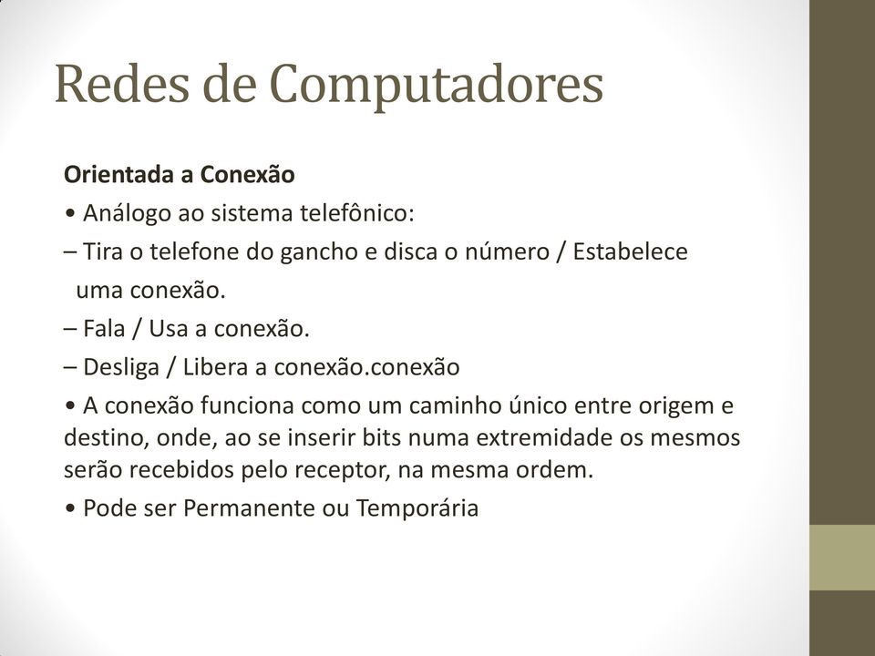 conexão A conexão funciona como um caminho único entre origem e destino, onde, ao se inserir