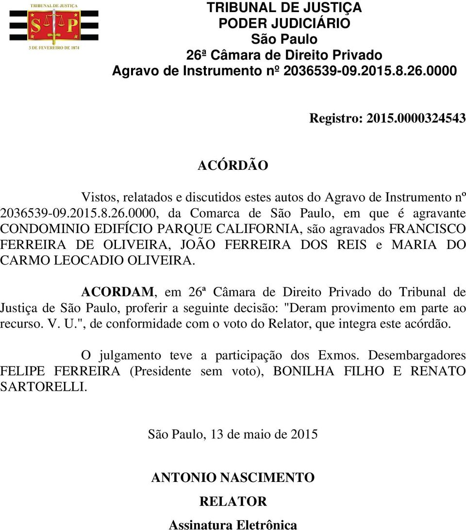 LEOCADIO OLIVEIRA. ACORDAM, em do Tribunal de Justiça de, proferir a seguinte decisão: "Deram provimento em parte ao recurso. V. U.