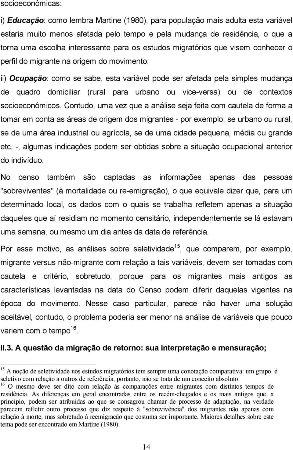 domiciliar (rural para urbano ou vice-versa) ou de contextos socioeconômicos.