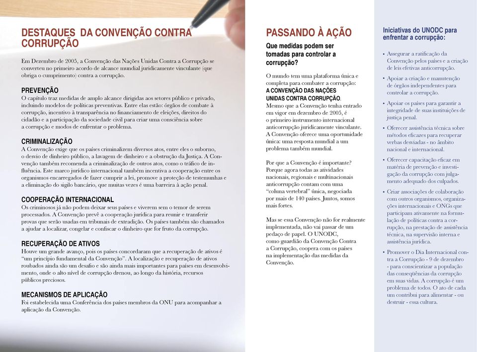 Entre elas estão: órgãos de combate à corrupção, incentivo à transparência no financiamento de eleições, direitos do cidadão e a participação da sociedade civil para criar uma consciência sobre a