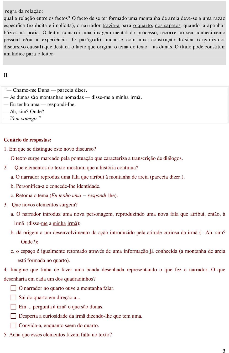 O leitor constrói uma imagem mental do processo, recorre ao seu conhecimento pessoal e/ou a experiência.