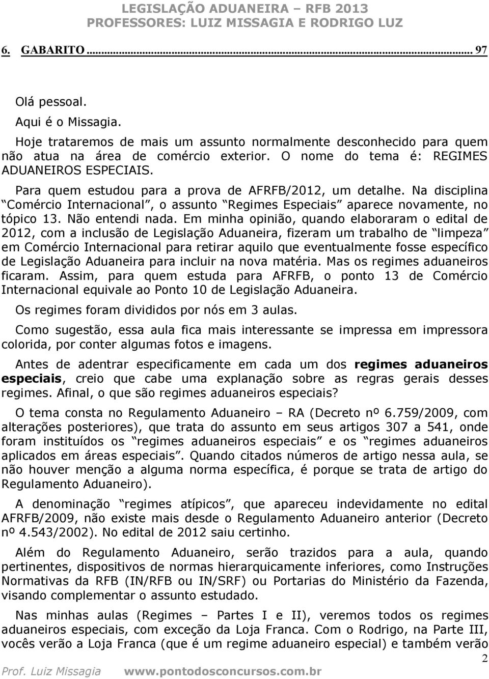 Na disciplina Comércio Internacional, o assunto Regimes Especiais aparece novamente, no tópico 13. Não entendi nada.