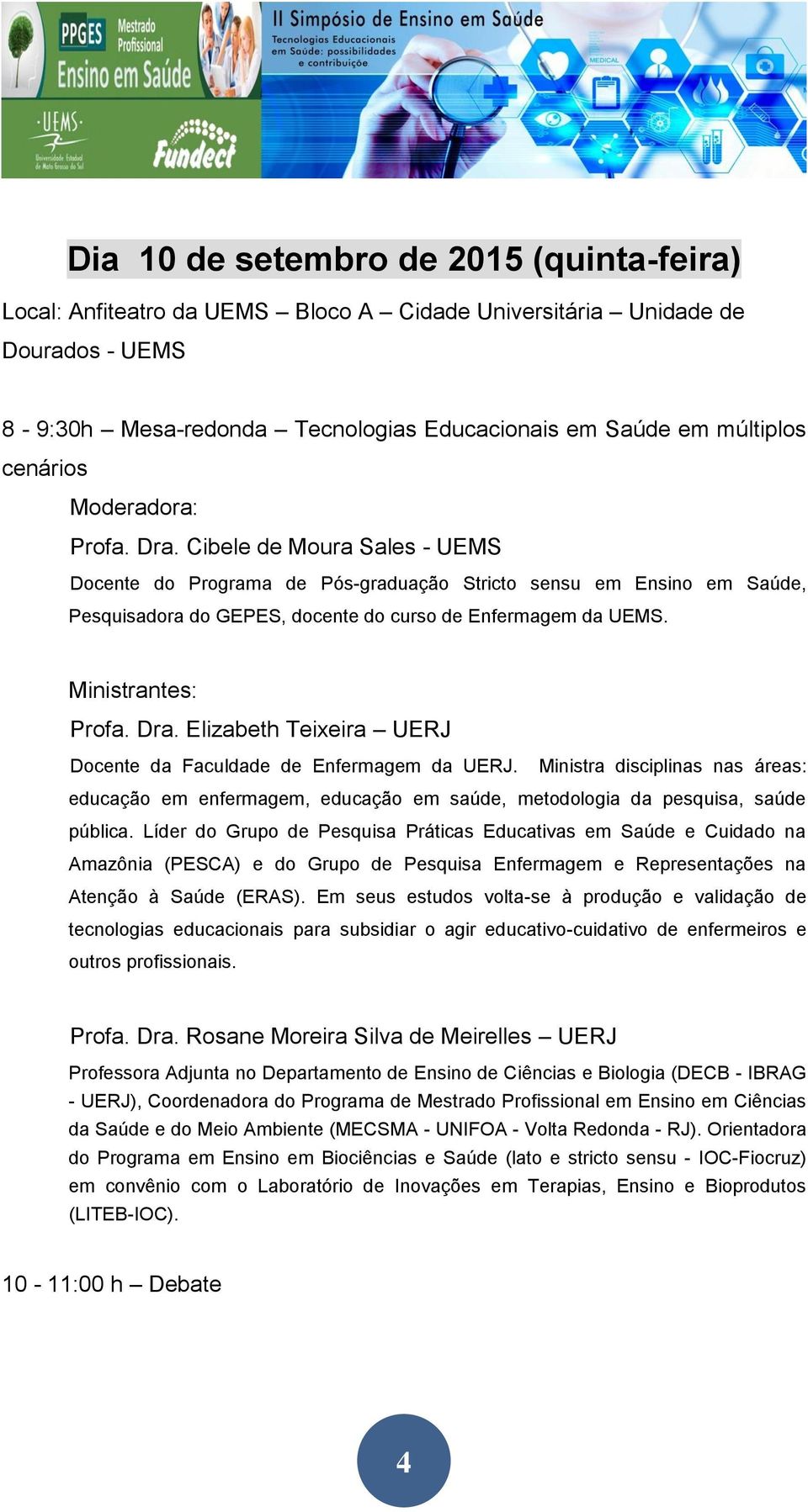 Ministrantes: Profa. Dra. Elizabeth Teixeira UERJ Docente da Faculdade de Enfermagem da UERJ.