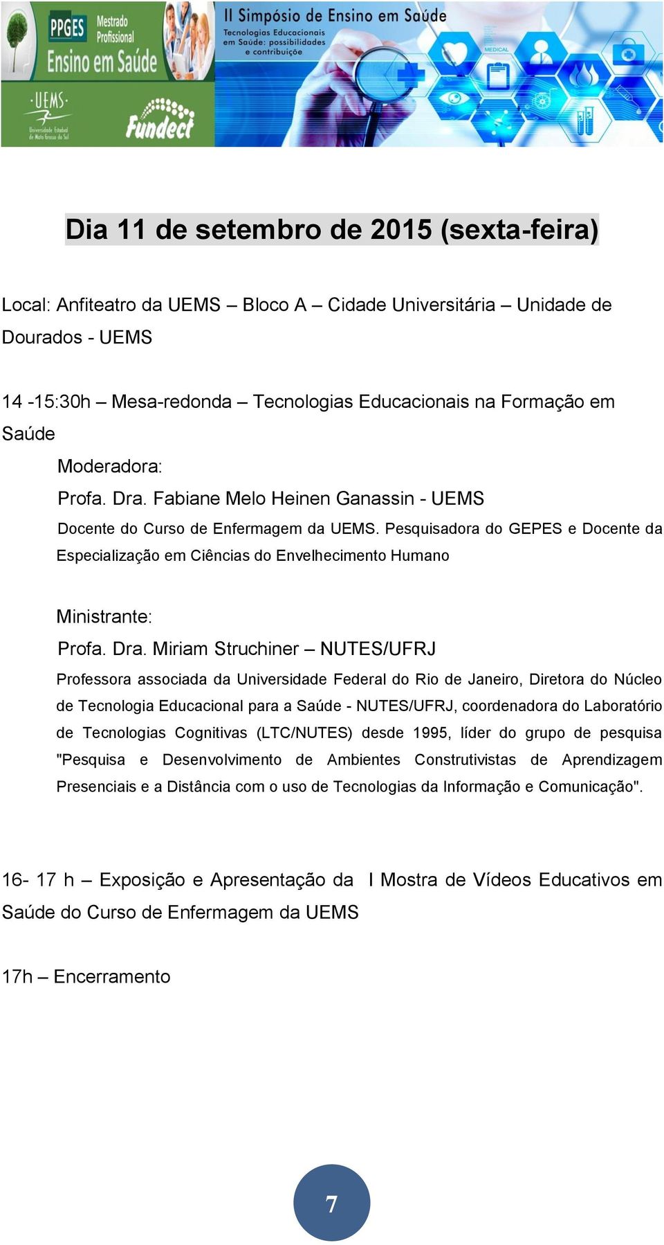 Pesquisadora do GEPES e Docente da Especialização em Ciências do Envelhecimento Humano Ministrante: Profa. Dra.