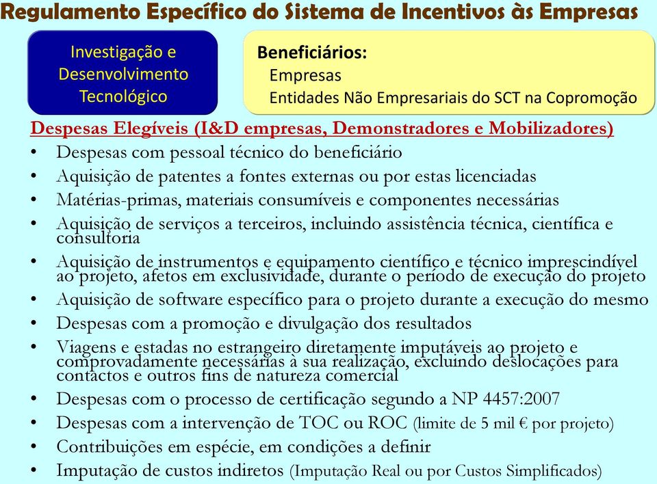 técnica, científica e consultoria Aquisição de instrumentos e equipamento científico e técnico imprescindível ao projeto, afetos em exclusividade, durante o período de execução do projeto Aquisição