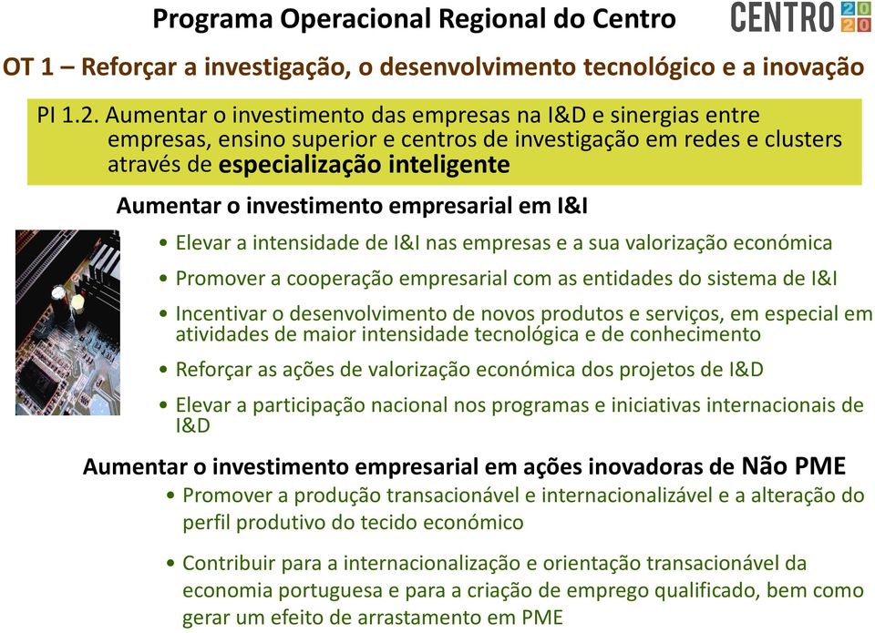 empresarial em I&I Elevar a intensidade de I&I nas empresas e a sua valorização económica Promover a cooperação empresarial com as entidades do sistema de I&I Incentivar o desenvolvimento de novos