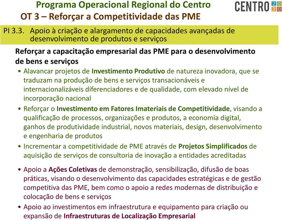 3. Apoio à criação e alargamento de capacidades avançadas de desenvolvimento de produtos e serviços Reforçar a capacitação empresarial das PME para o desenvolvimento de bens e serviços Alavancar