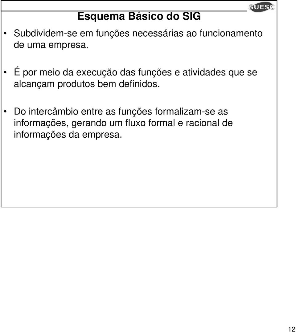 É por meio da execução das funções e atividades que se alcançam produtos bem