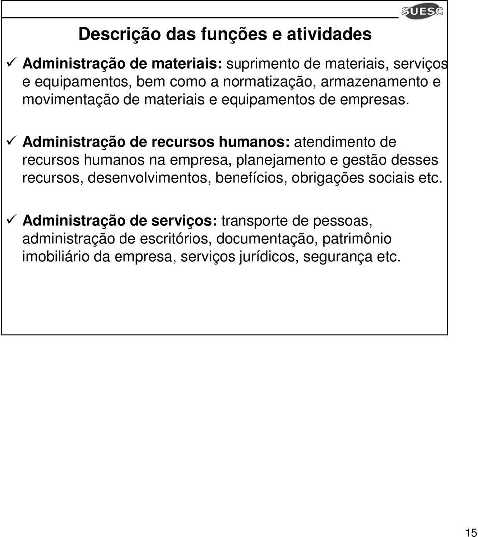 Administração de recursos humanos: atendimento de recursos humanos na empresa, planejamento e gestão desses recursos, desenvolvimentos,