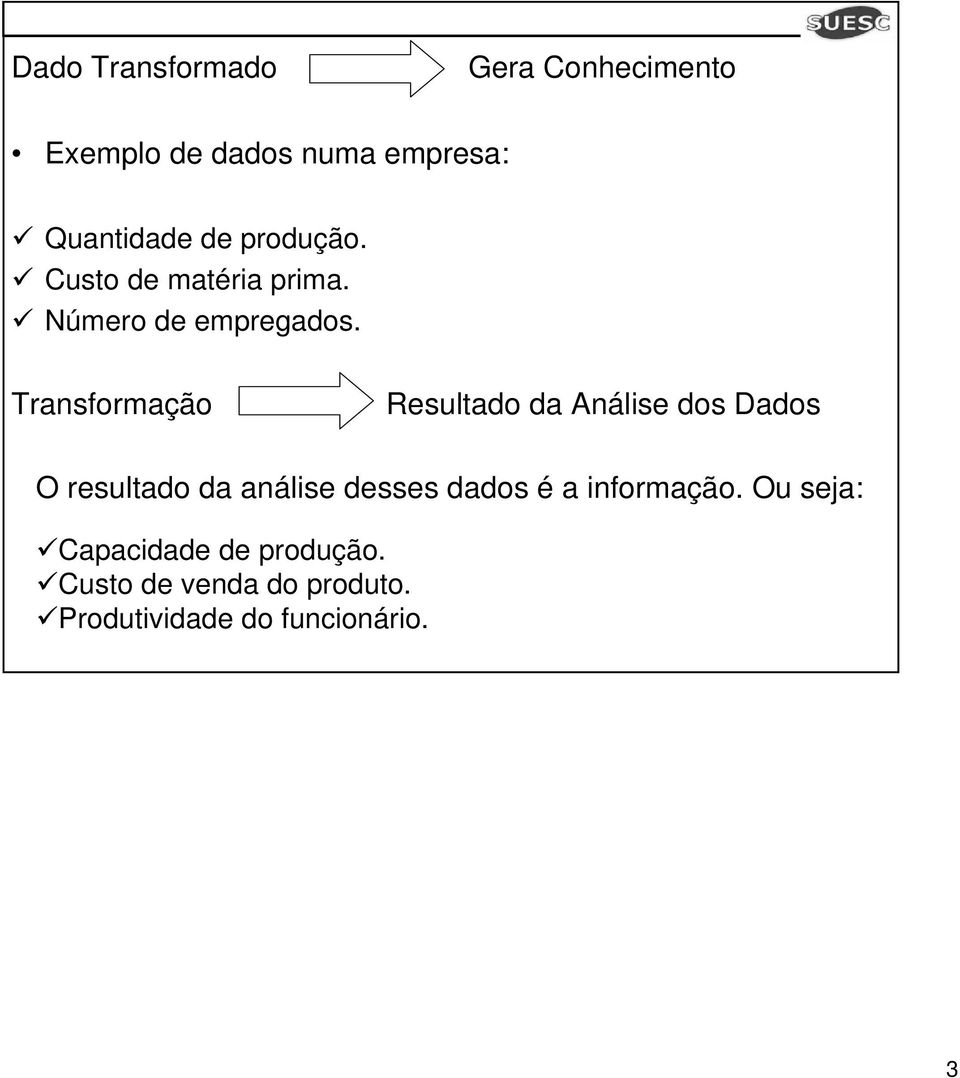 Transformação Resultado da Análise dos Dados O resultado da análise desses dados