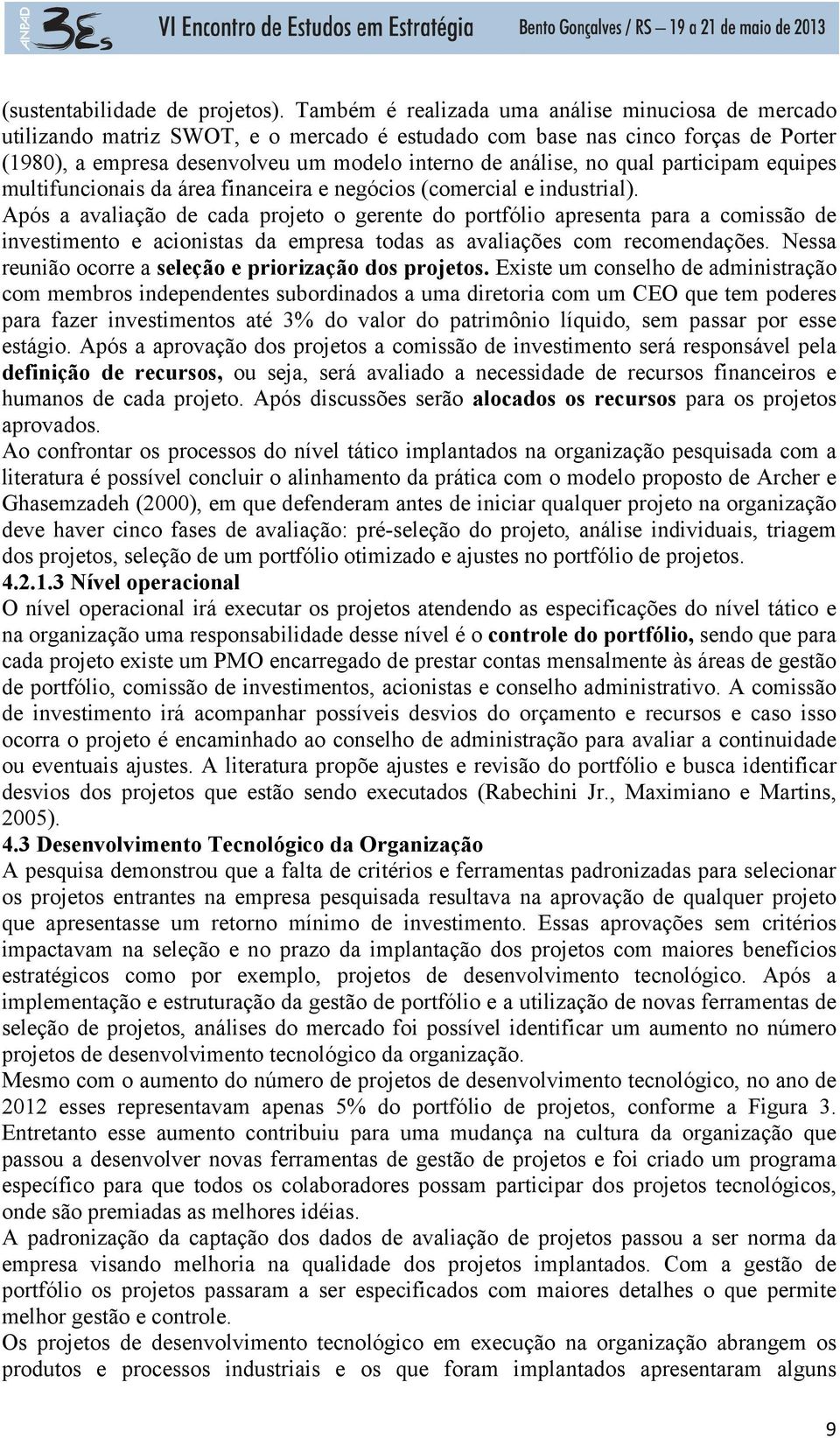 qual participam equipes multifuncionais da área financeira e negócios (comercial e industrial).