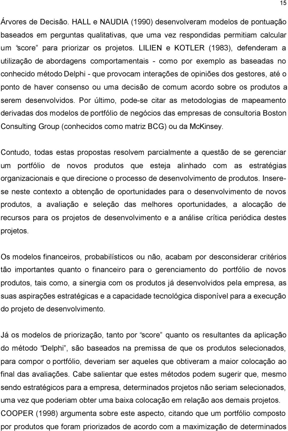 de haver consenso ou uma decisão de comum acordo sobre os produtos a serem desenvolvidos.