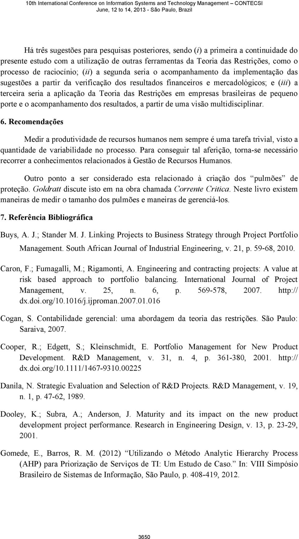 em empresas brasileiras de pequeno porte e o acompanhamento dos resultados, a partir de uma visão multidisciplinar. 6.