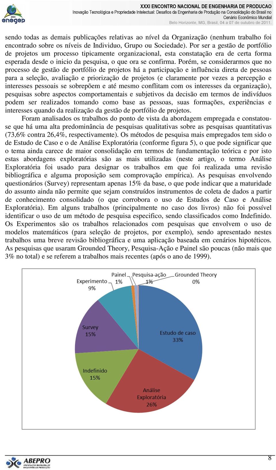 Porém, se considerarmos que no processo de gestão de portfólio de projetos há a participação e influência direta de pessoas para a seleção, avaliação e priorização de projetos (e claramente por vezes