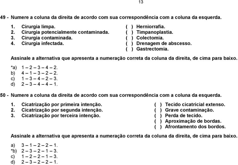 50 - Numere a coluna da direita de acordo com sua correspondência com a coluna da esquerda. 1. Cicatrização por primeira intenção. 2. Cicatrização por segunda intenção. 3.