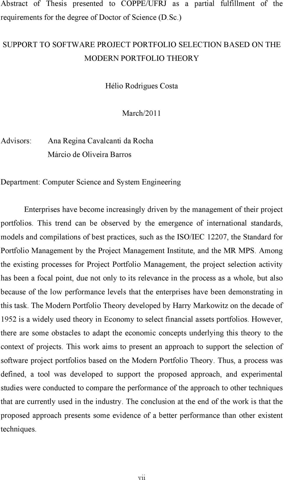 ) SUPPORT TO SOFTWARE PROJECT PORTFOLIO SELECTION BASED ON THE MODERN PORTFOLIO THEORY Hélio Rodrigues Costa March/2011 Advisors: Ana Regina Cavalcanti da Rocha Márcio de Oliveira Barros Department: