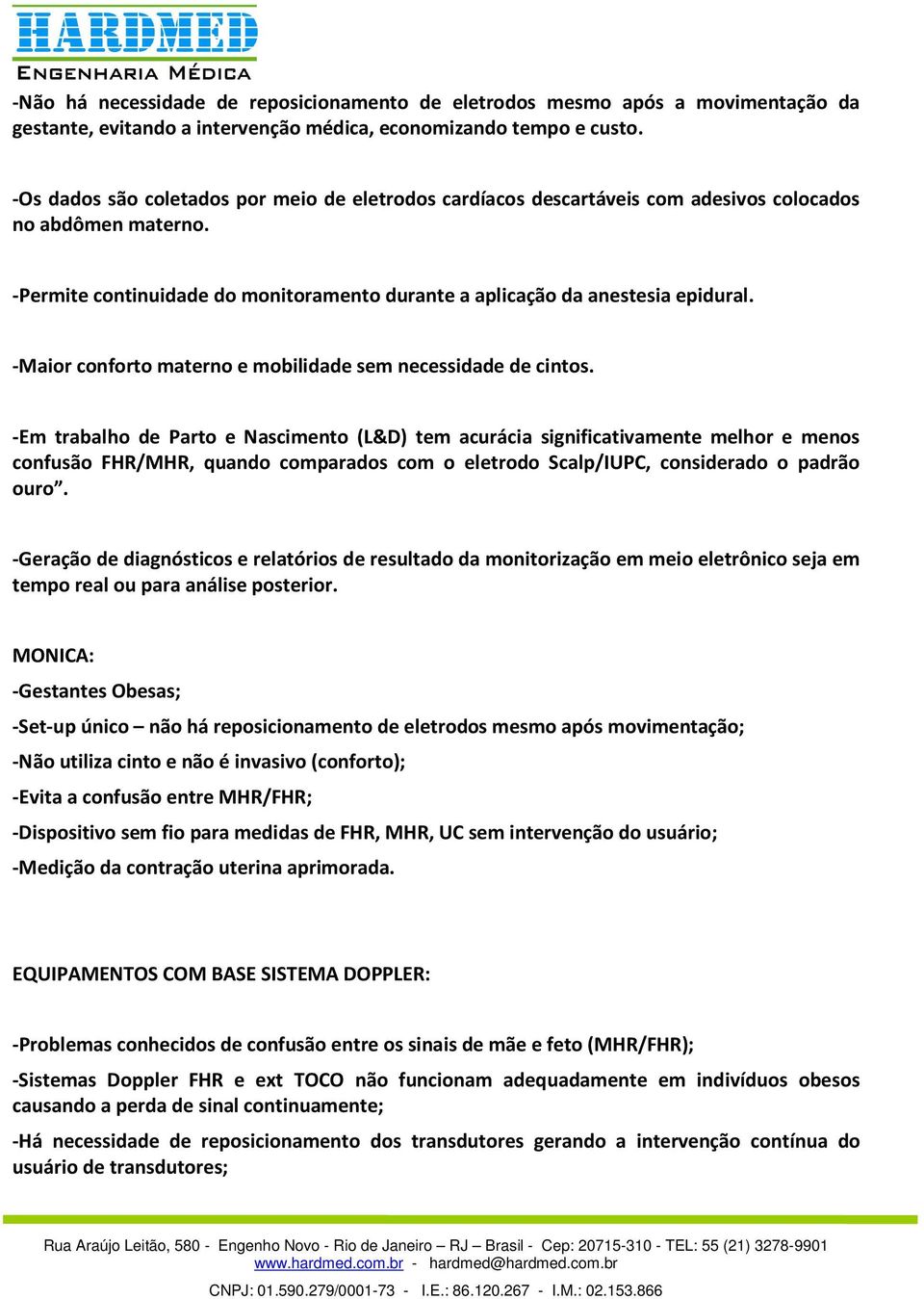 -Maior conforto materno e mobilidade sem necessidade de cintos.