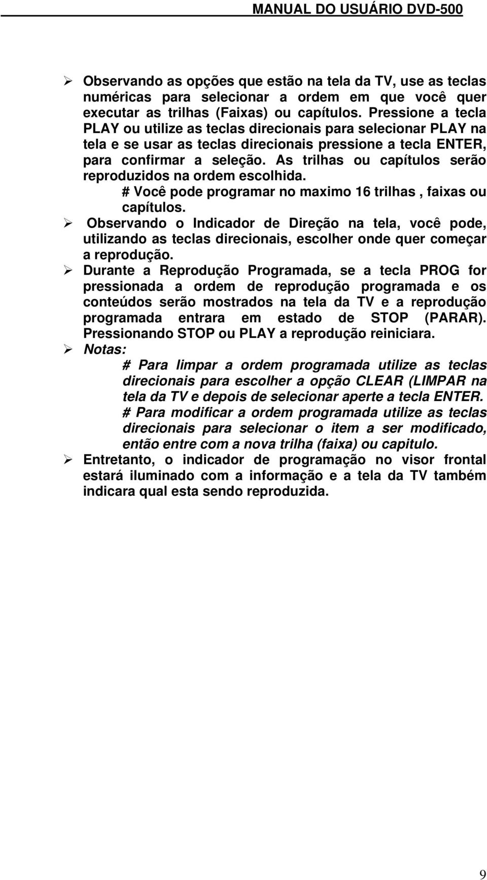 As trilhas ou capítulos serão reproduzidos na ordem escolhida. # Você pode programar no maximo 16 trilhas, faixas ou capítulos.