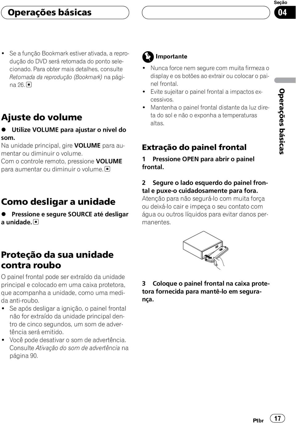 Na unidade principal, gire VOLUME para aumentar ou diminuir o volume. Com o controle remoto, pressione VOLUME para aumentar ou diminuir o volume.