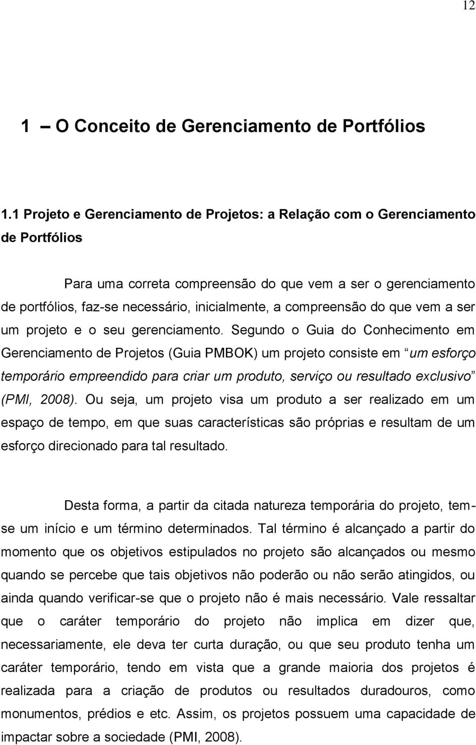 compreensão do que vem a ser um projeto e o seu gerenciamento.