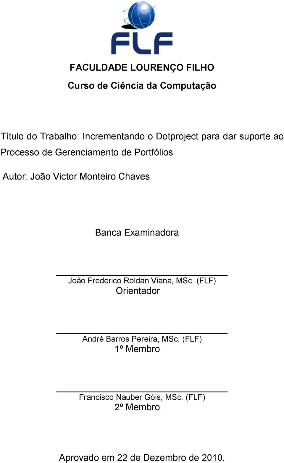 Monteiro Chaves Banca Examinadora João Frederico Roldan Viana, MSc.