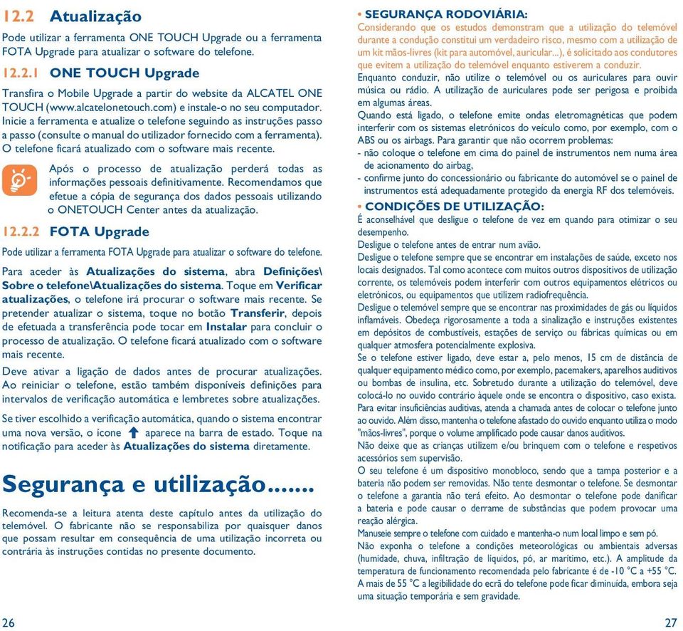 O telefone ficará atualizado com o software mais recente. Após o processo de atualização perderá todas as informações pessoais definitivamente.