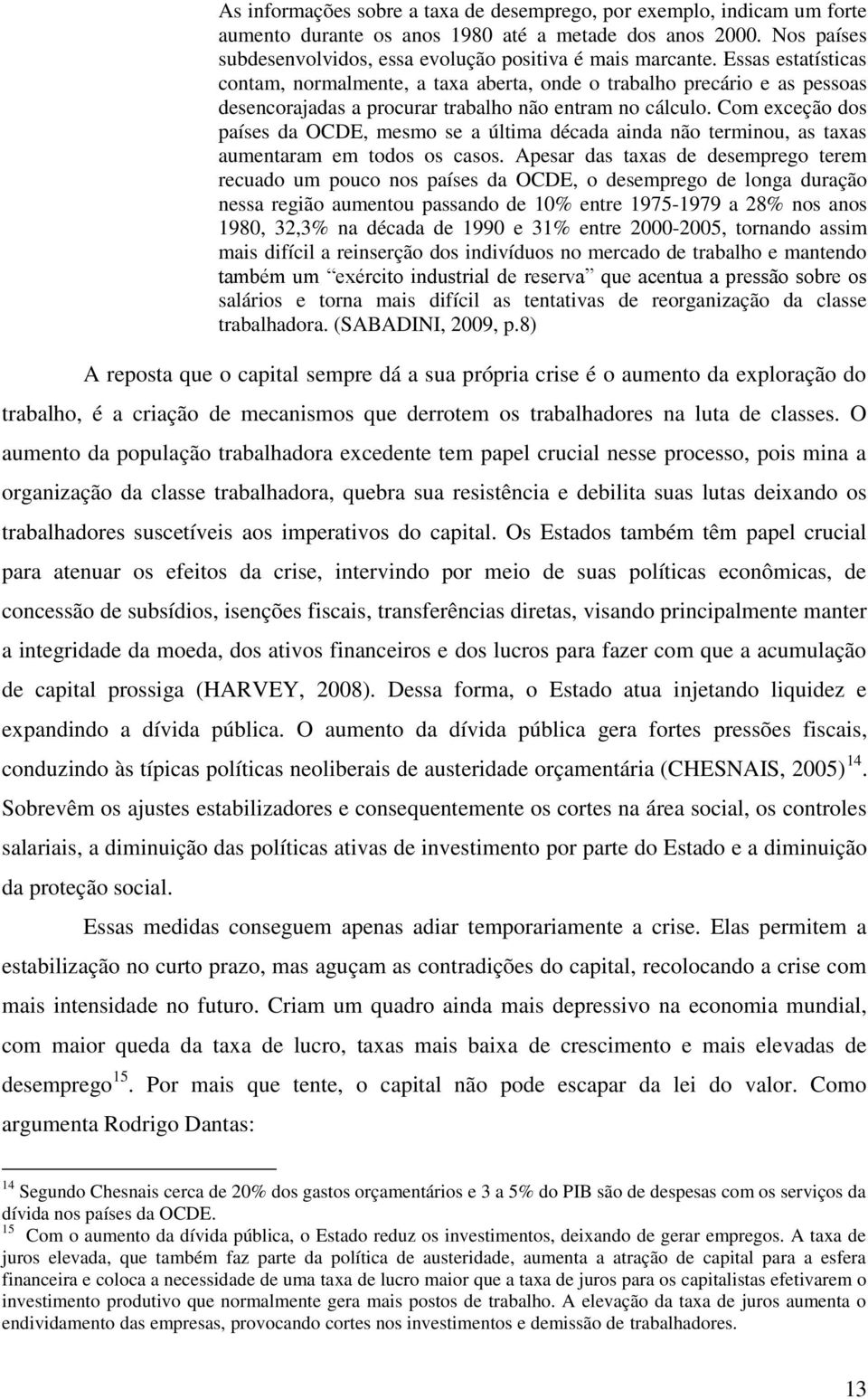 Com exceção dos países da OCDE, mesmo se a última década ainda não terminou, as taxas aumentaram em todos os casos.