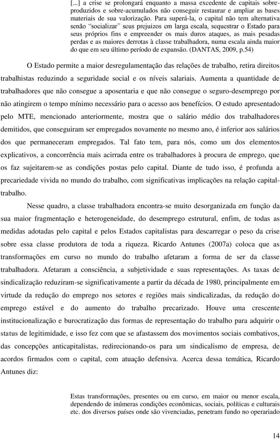 as maiores derrotas à classe trabalhadora, numa escala ainda maior do que em seu último período de expansão. (DANTAS, 2009, p.